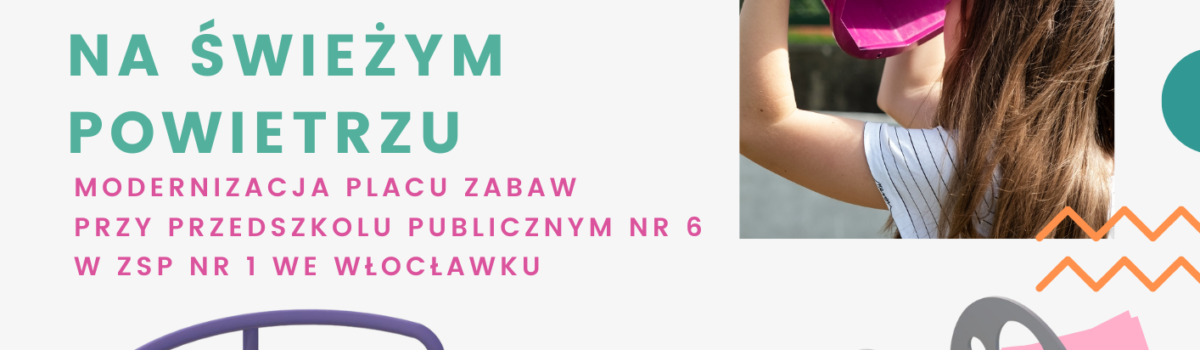Budżet Obywatelski 2023 – Modernizacja Placu Zabaw Przy Przedszkolu Publicznym nr 6 we Włocławku